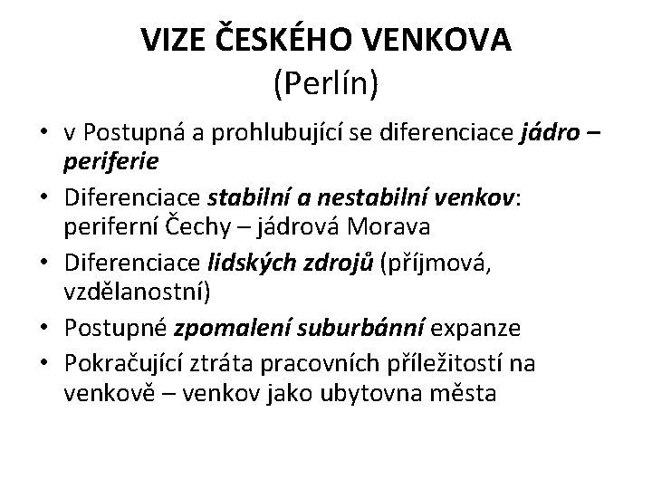 VIZE ČESKÉHO VENKOVA (Perlín) • v Postupná a prohlubující se diferenciace jádro – periferie