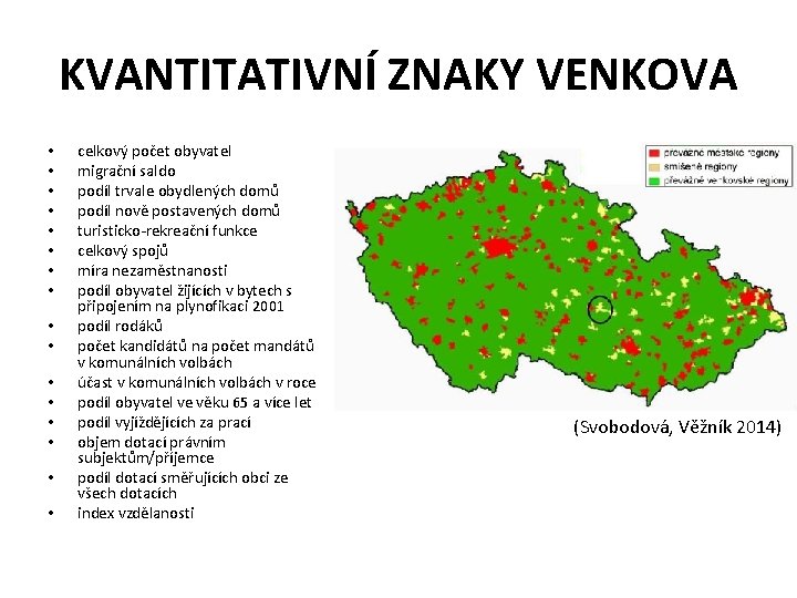 KVANTITATIVNÍ ZNAKY VENKOVA • • • • celkový počet obyvatel migrační saldo podíl trvale