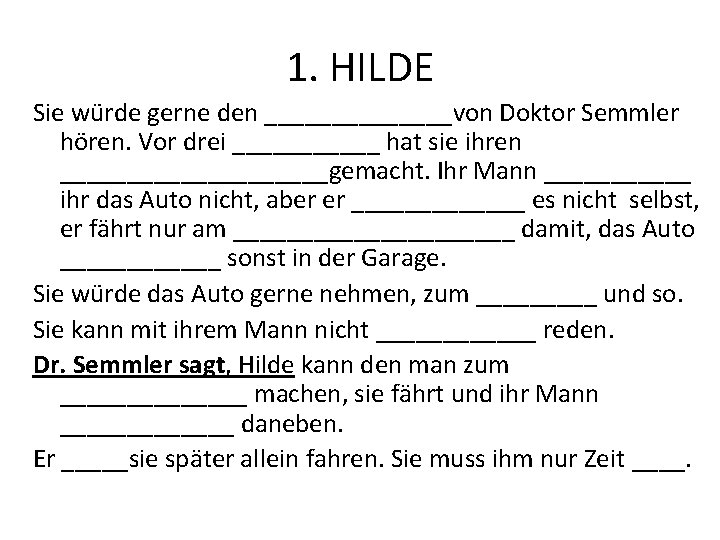 1. HILDE Sie würde gerne den _______von Doktor Semmler hören. Vor drei ______ hat