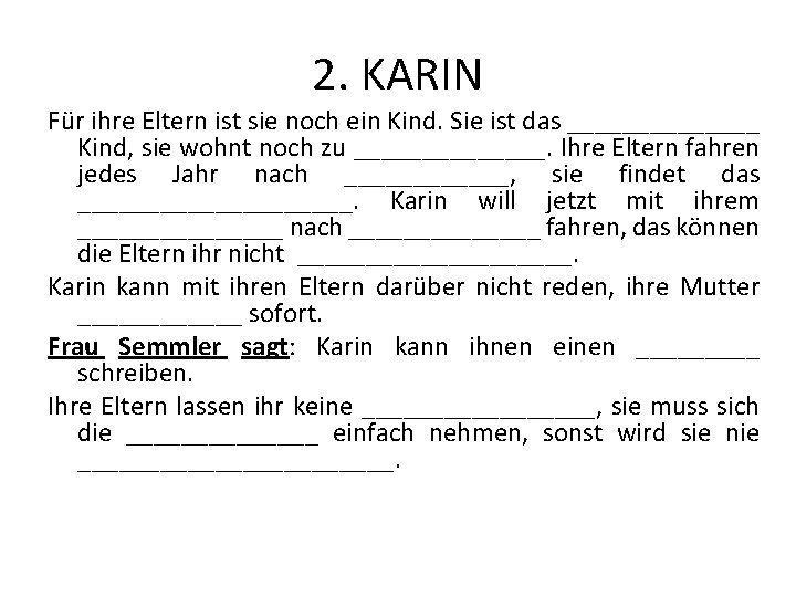 2. KARIN Für ihre Eltern ist sie noch ein Kind. Sie ist das _______