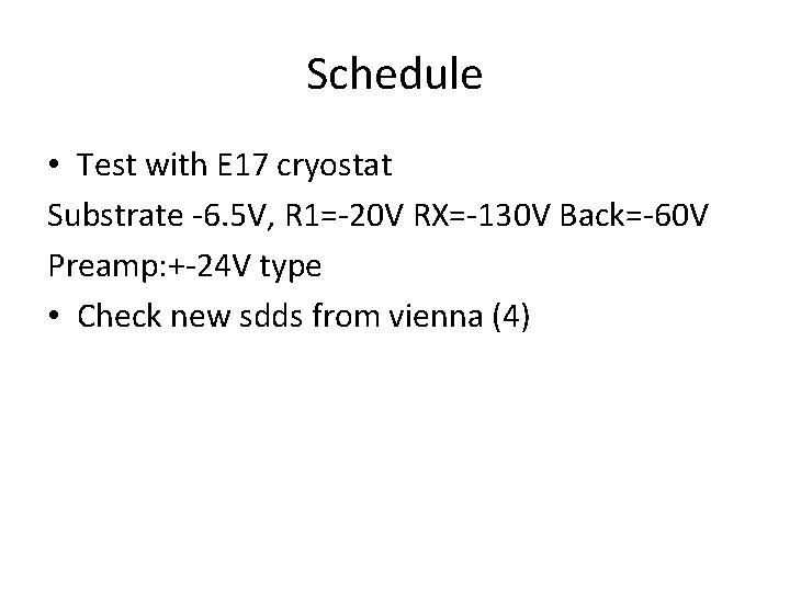 Schedule • Test with E 17 cryostat Substrate -6. 5 V, R 1=-20 V