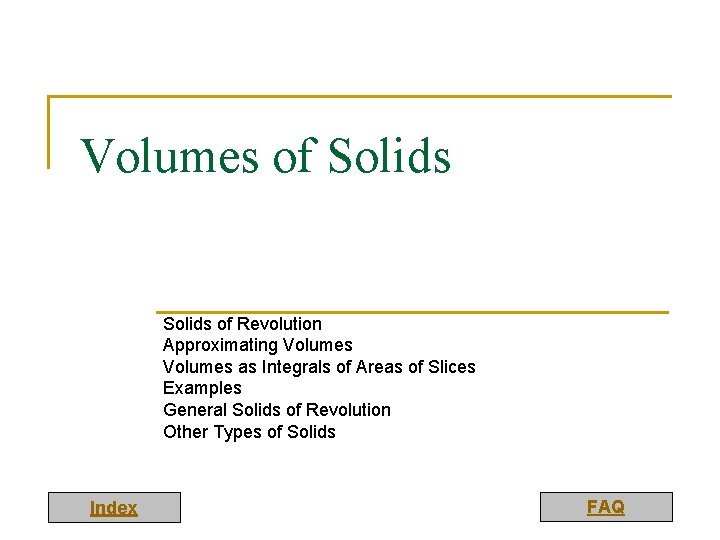 Volumes of Solids of Revolution Approximating Volumes as Integrals of Areas of Slices Examples