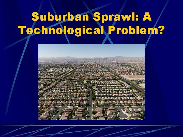 Suburban Sprawl: A Technological Problem? 