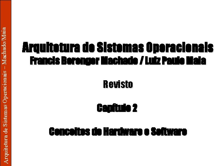 Arquitetura de Sistemas Operacionais – Machado/Maia Arquitetura de Sistemas Operacionais Francis Berenger Machado /