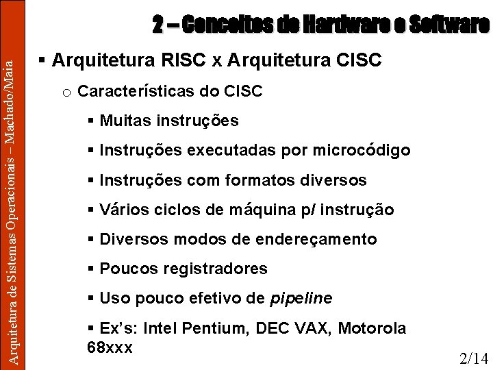 Arquitetura de Sistemas Operacionais – Machado/Maia 2 – Conceitos de Hardware e Software §