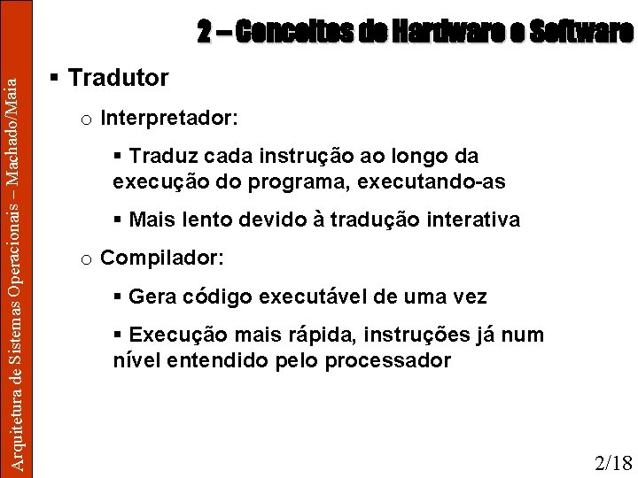 Arquitetura de Sistemas Operacionais – Machado/Maia 2 – Conceitos de Hardware e Software §