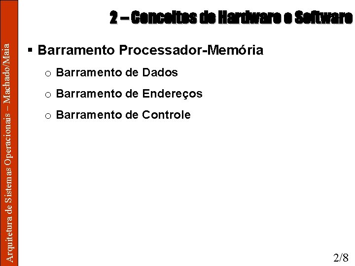 Arquitetura de Sistemas Operacionais – Machado/Maia 2 – Conceitos de Hardware e Software §