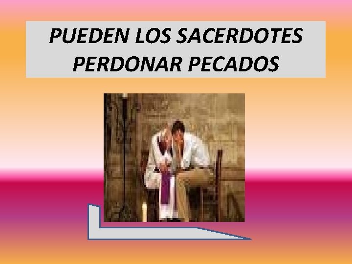 PUEDEN LOS SACERDOTES PERDONAR PECADOS 