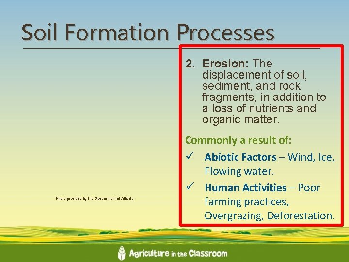 Soil Formation Processes 2. Erosion: The displacement of soil, sediment, and rock fragments, in