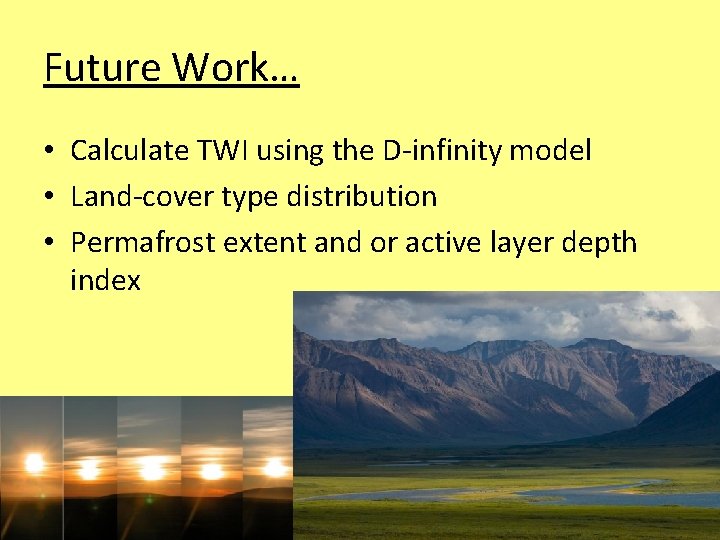 Future Work… • Calculate TWI using the D-infinity model • Land-cover type distribution •