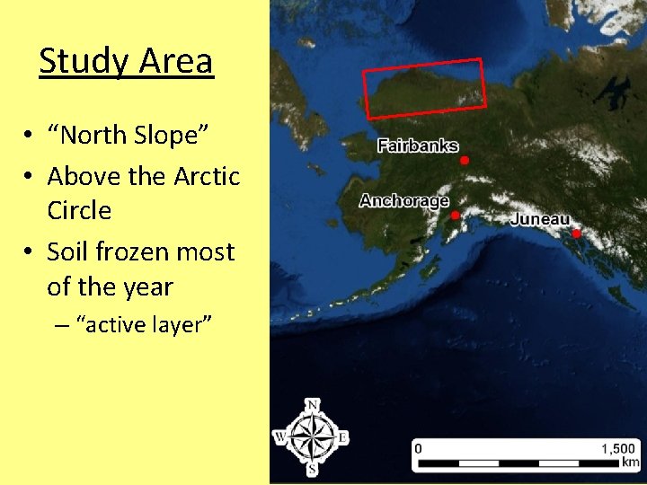 Study Area • “North Slope” • Above the Arctic Circle • Soil frozen most