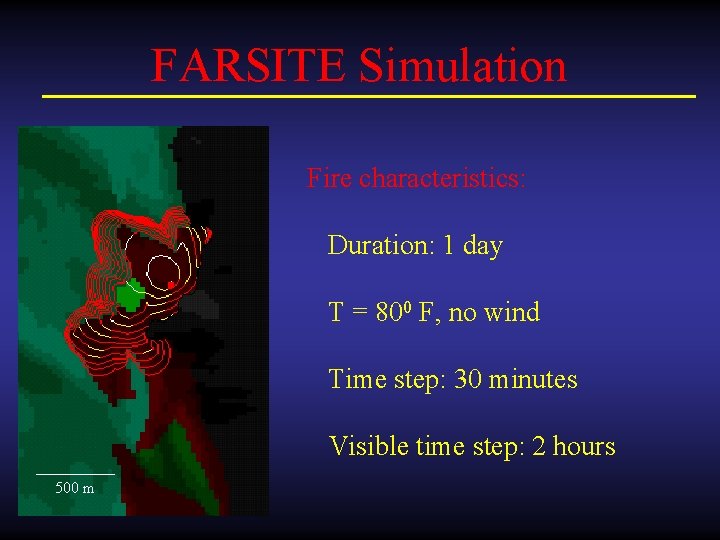 FARSITE Simulation Fire characteristics: Duration: 1 day T = 800 F, no wind Time