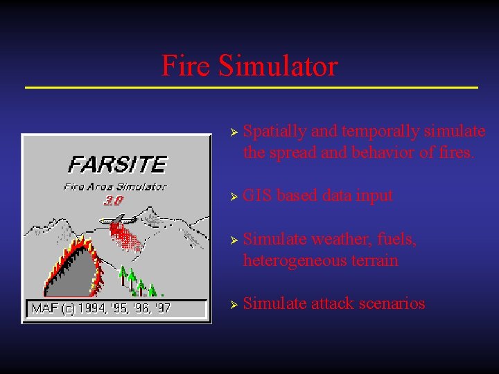 Fire Simulator Ø Ø Spatially and temporally simulate the spread and behavior of fires.