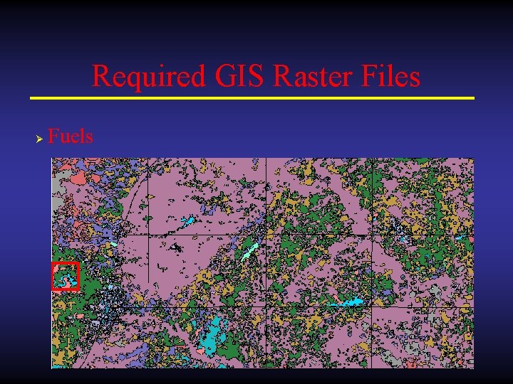 Required GIS Raster Files Ø Fuels 