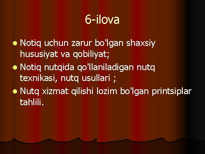 6 -ilova l Notiq uchun zarur bo'lgan shaxsiy hususiyat va qobiliyat; l Notiq nutqida