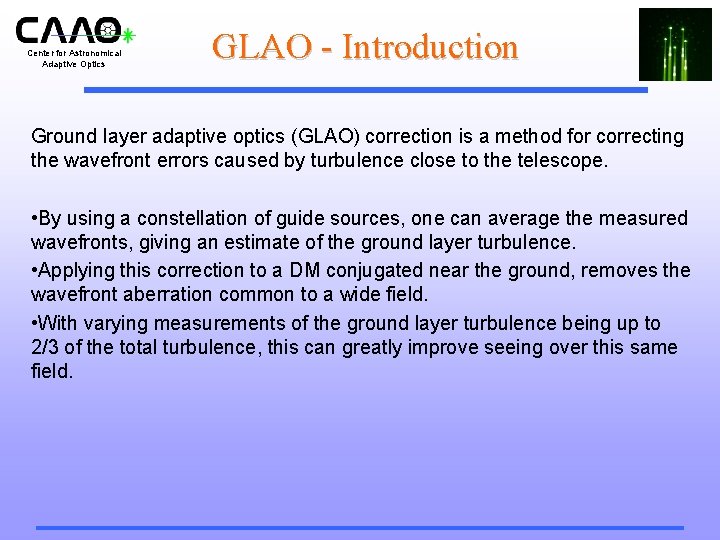 Center for Astronomical Adaptive Optics GLAO - Introduction Ground layer adaptive optics (GLAO) correction