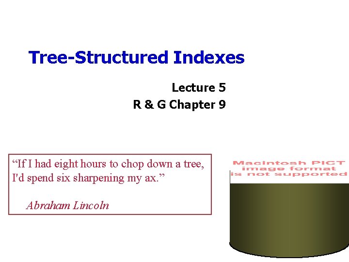 Tree-Structured Indexes Lecture 5 R & G Chapter 9 “If I had eight hours