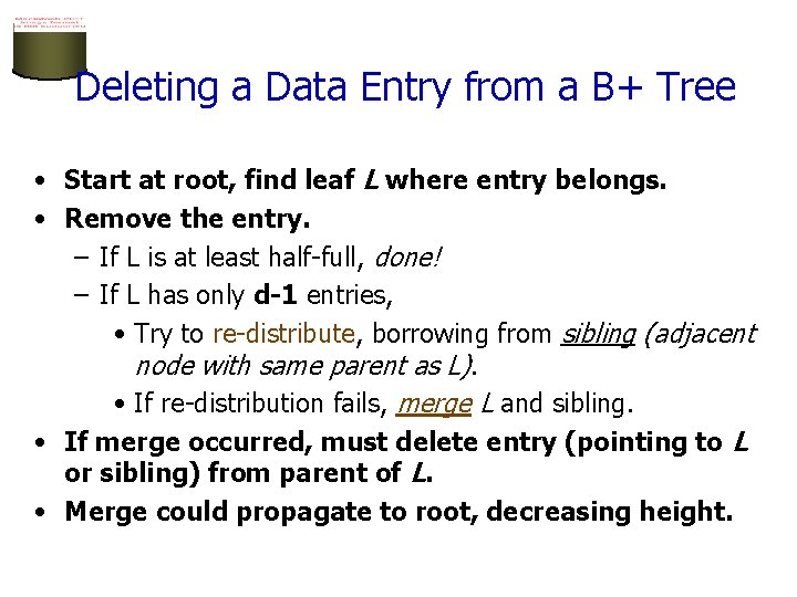 Deleting a Data Entry from a B+ Tree • Start at root, find leaf