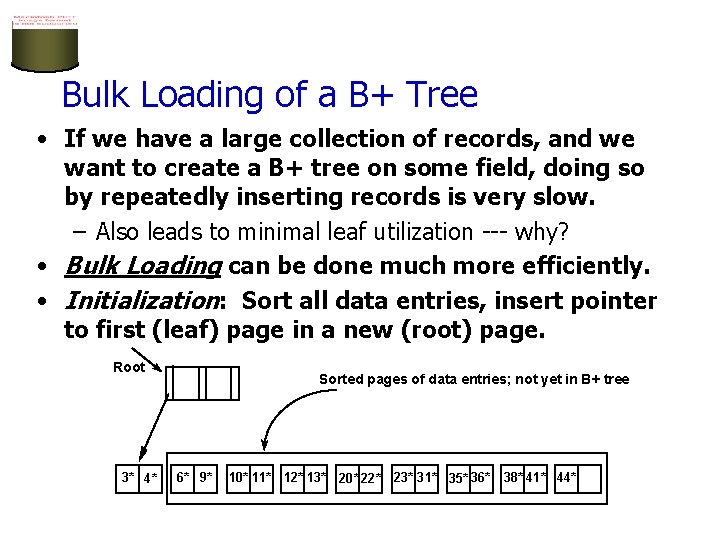 Bulk Loading of a B+ Tree • If we have a large collection of