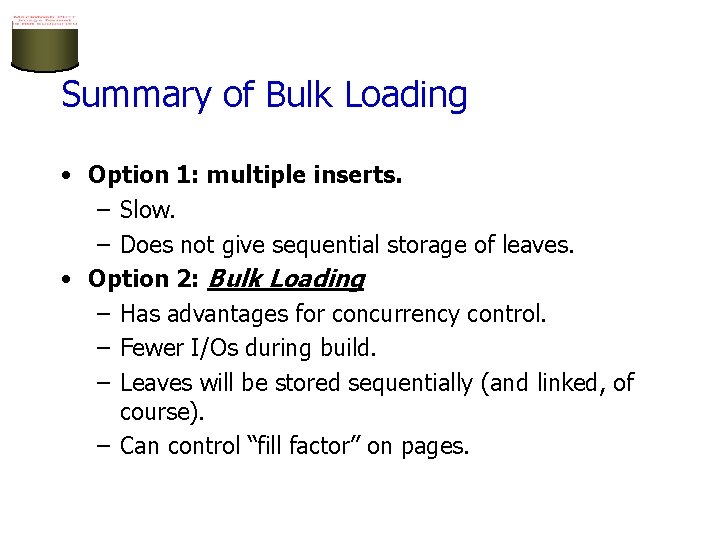 Summary of Bulk Loading • Option 1: multiple inserts. – Slow. – Does not