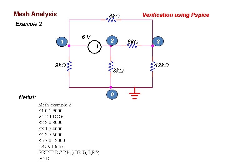 Mesh Analysis Verification using Pspice 4 k Example 2 1 6 V + 9