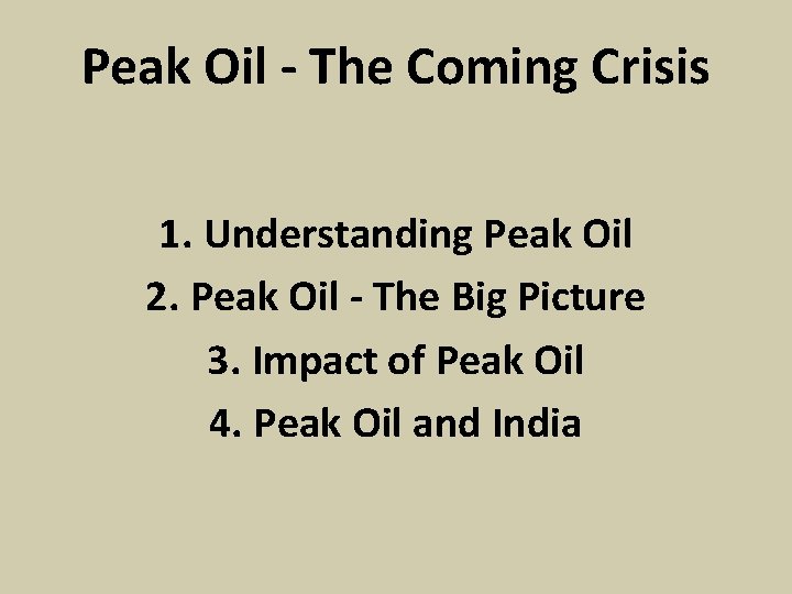 Peak Oil - The Coming Crisis 1. Understanding Peak Oil 2. Peak Oil -