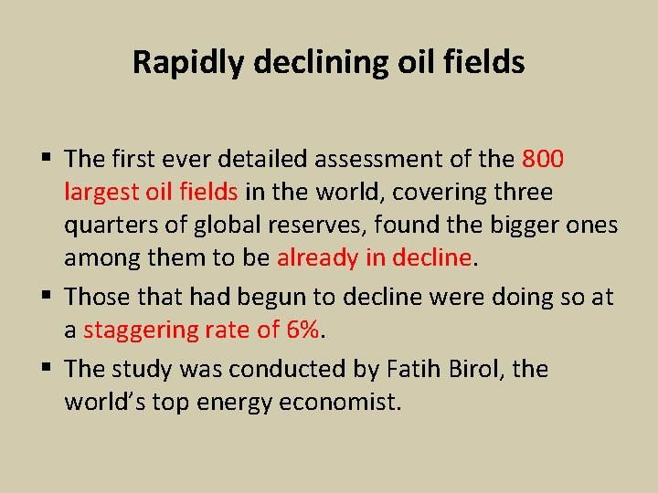 Rapidly declining oil fields § The first ever detailed assessment of the 800 largest