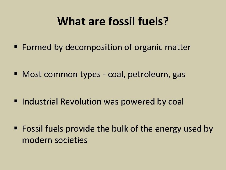 What are fossil fuels? § Formed by decomposition of organic matter § Most common