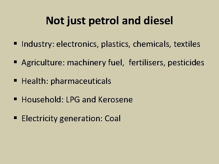 Not just petrol and diesel § Industry: electronics, plastics, chemicals, textiles § Agriculture: machinery