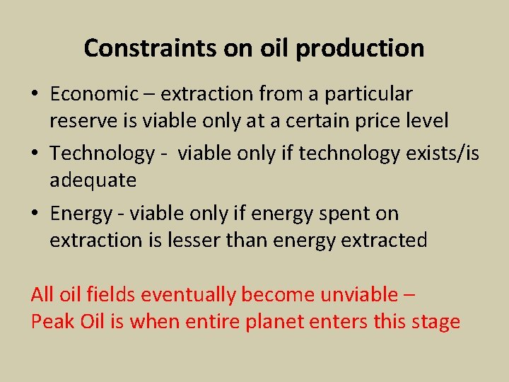 Constraints on oil production • Economic – extraction from a particular reserve is viable