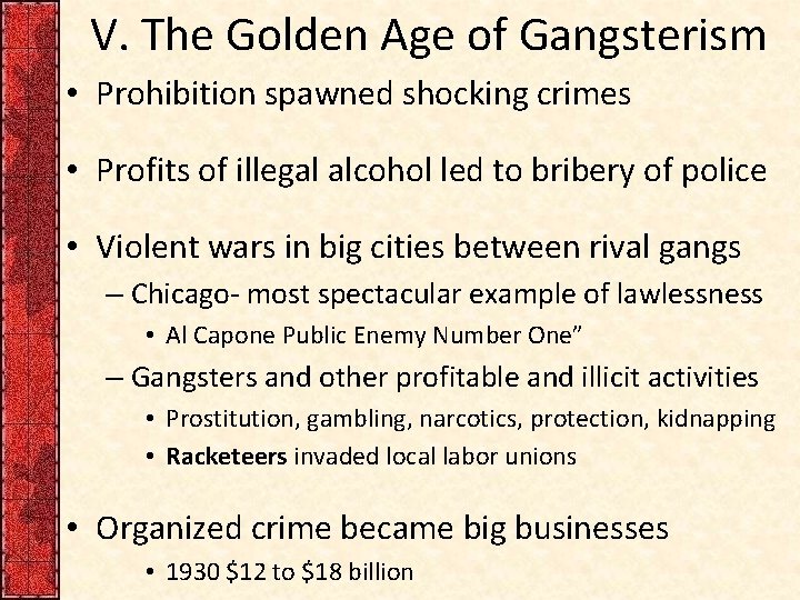 V. The Golden Age of Gangsterism • Prohibition spawned shocking crimes • Profits of