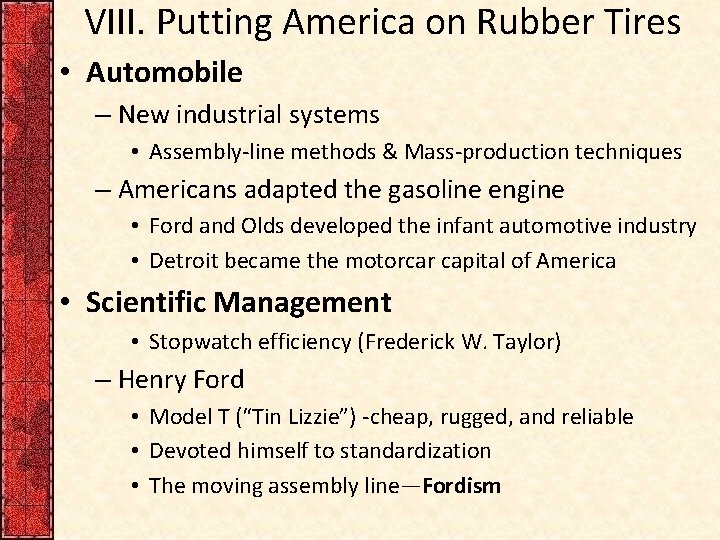 VIII. Putting America on Rubber Tires • Automobile – New industrial systems • Assembly-line
