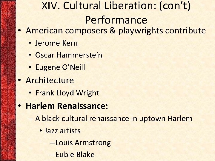 XIV. Cultural Liberation: (con’t) Performance • American composers & playwrights contribute • Jerome Kern