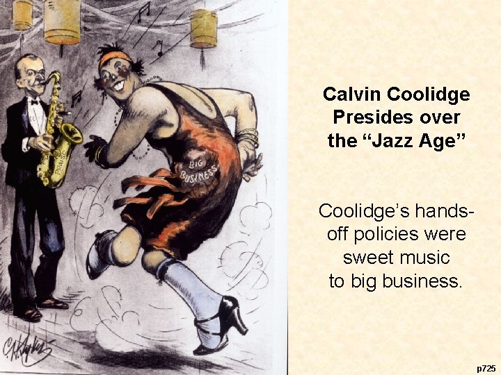Calvin Coolidge Presides over the “Jazz Age” Coolidge’s handsoff policies were sweet music to