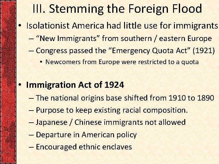 III. Stemming the Foreign Flood • Isolationist America had little use for immigrants –