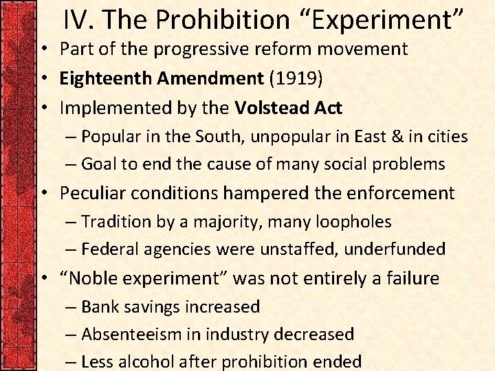 IV. The Prohibition “Experiment” • Part of the progressive reform movement • Eighteenth Amendment