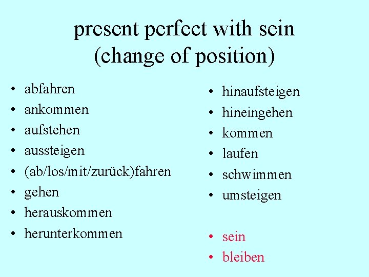 present perfect with sein (change of position) • • abfahren ankommen aufstehen aussteigen (ab/los/mit/zurück)fahren