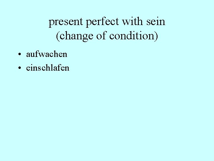 present perfect with sein (change of condition) • aufwachen • einschlafen 