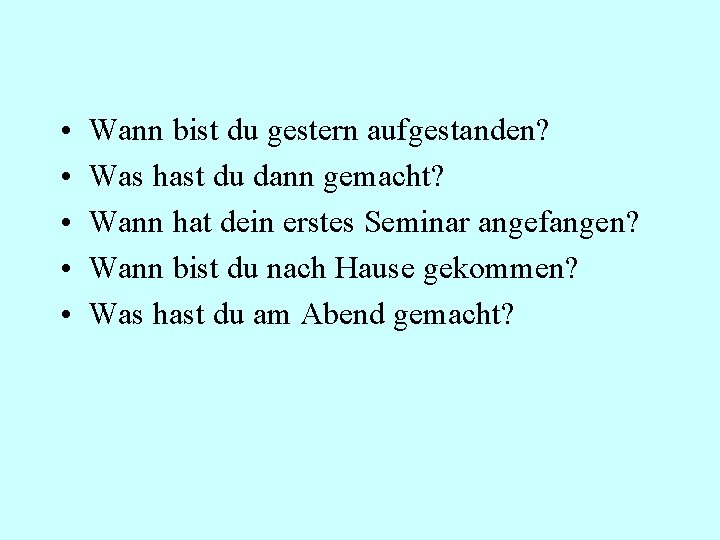  • • • Wann bist du gestern aufgestanden? Was hast du dann gemacht?