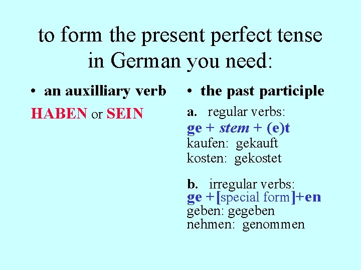 to form the present perfect tense in German you need: • an auxilliary verb