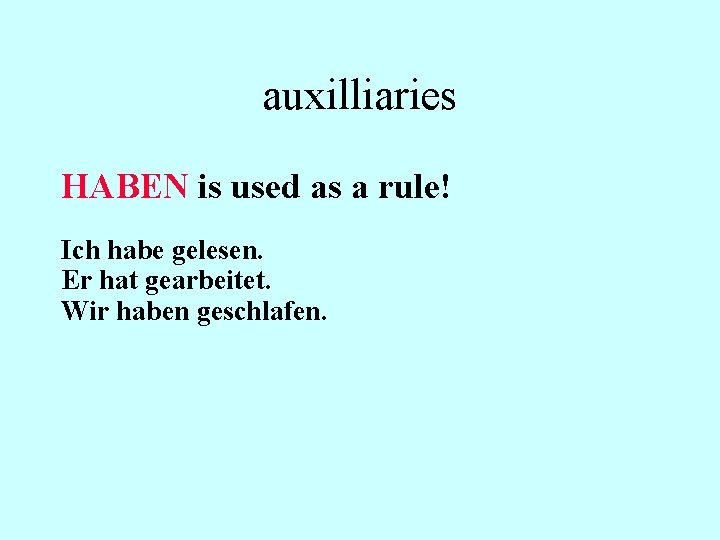 auxilliaries HABEN is used as a rule! Ich habe gelesen. Er hat gearbeitet. Wir