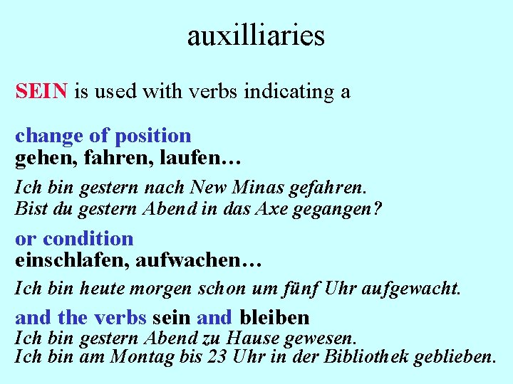 auxilliaries SEIN is used with verbs indicating a change of position gehen, fahren, laufen…