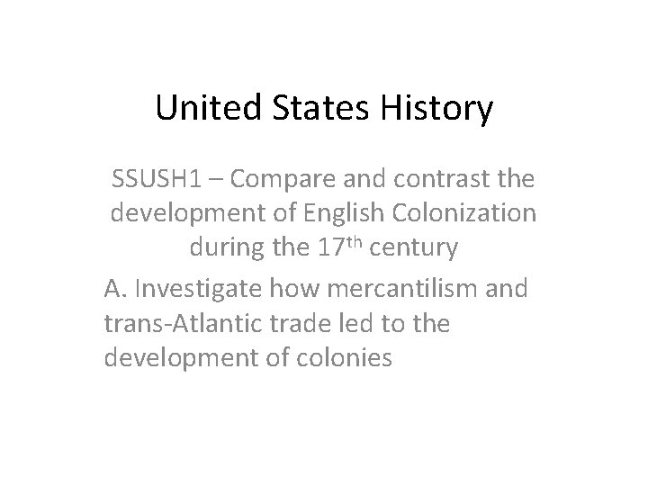 United States History SSUSH 1 – Compare and contrast the development of English Colonization
