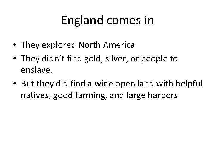 England comes in • They explored North America • They didn’t find gold, silver,
