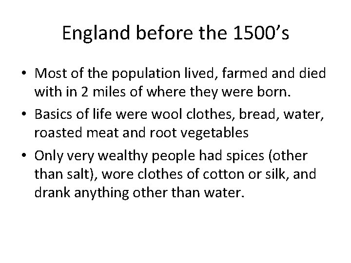 England before the 1500’s • Most of the population lived, farmed and died with