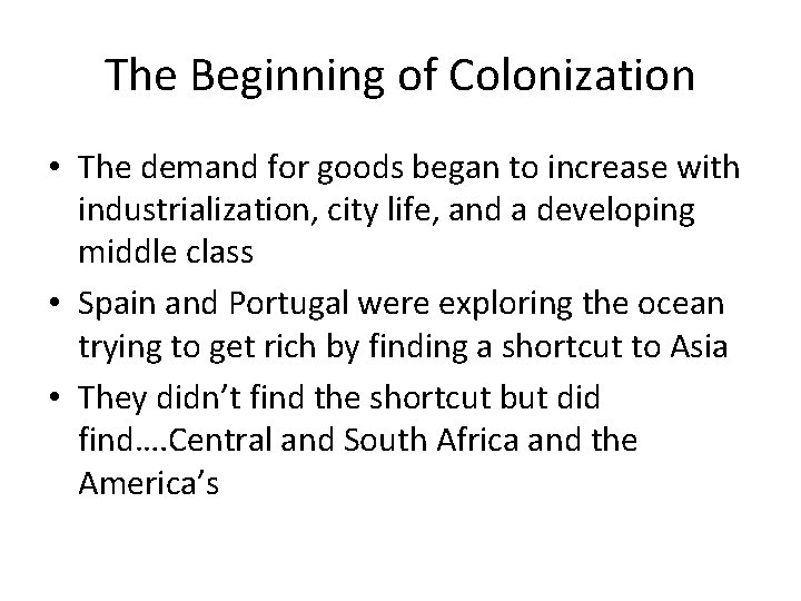 The Beginning of Colonization • The demand for goods began to increase with industrialization,
