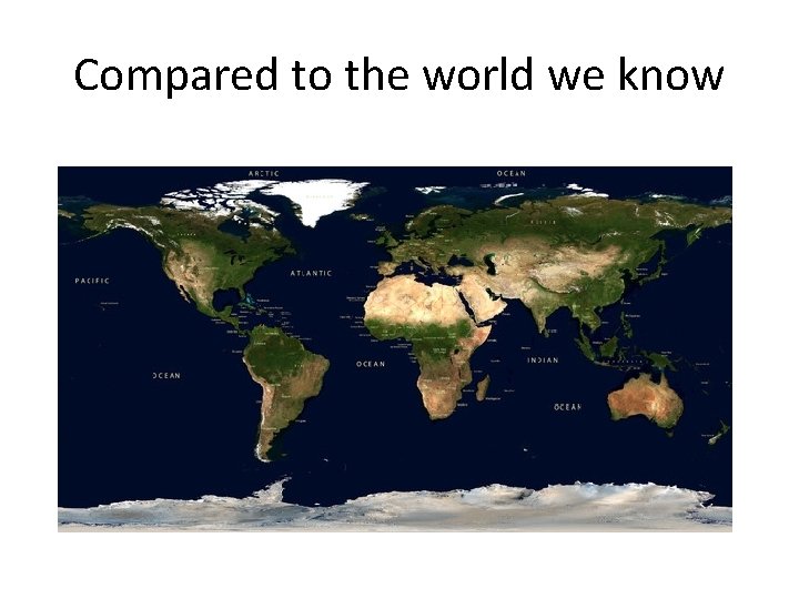 Compared to the world we know 