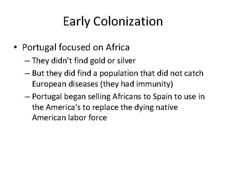 Early Colonization • Portugal focused on Africa – They didn’t find gold or silver