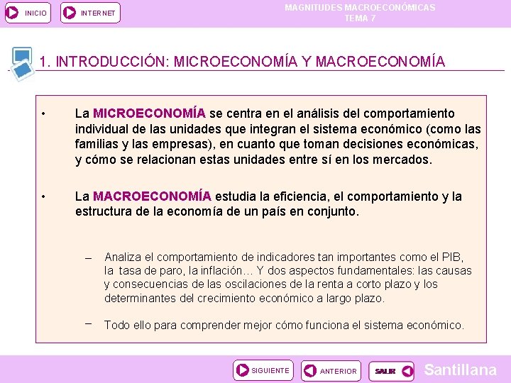 INICIO INTERNET MAGNITUDES MACROECONÓMICAS TEMA 7 1. INTRODUCCIÓN: MICROECONOMÍA Y MACROECONOMÍA • La MICROECONOMÍA INICIO INTERNET MAGNITUDES MACROECONÓMICAS TEMA 7 1. INTRODUCCIÓN: MICROECONOMÍA Y MACROECONOMÍA • La MICROECONOMÍA