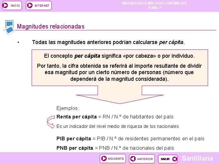 INICIO MAGNITUDES MACROECONÓMICAS TEMA 7 INTERNET Magnitudes relacionadas • Todas las magnitudes anteriores podrían INICIO MAGNITUDES MACROECONÓMICAS TEMA 7 INTERNET Magnitudes relacionadas • Todas las magnitudes anteriores podrían